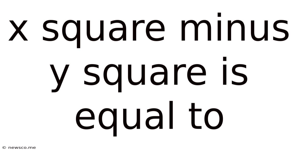 X Square Minus Y Square Is Equal To