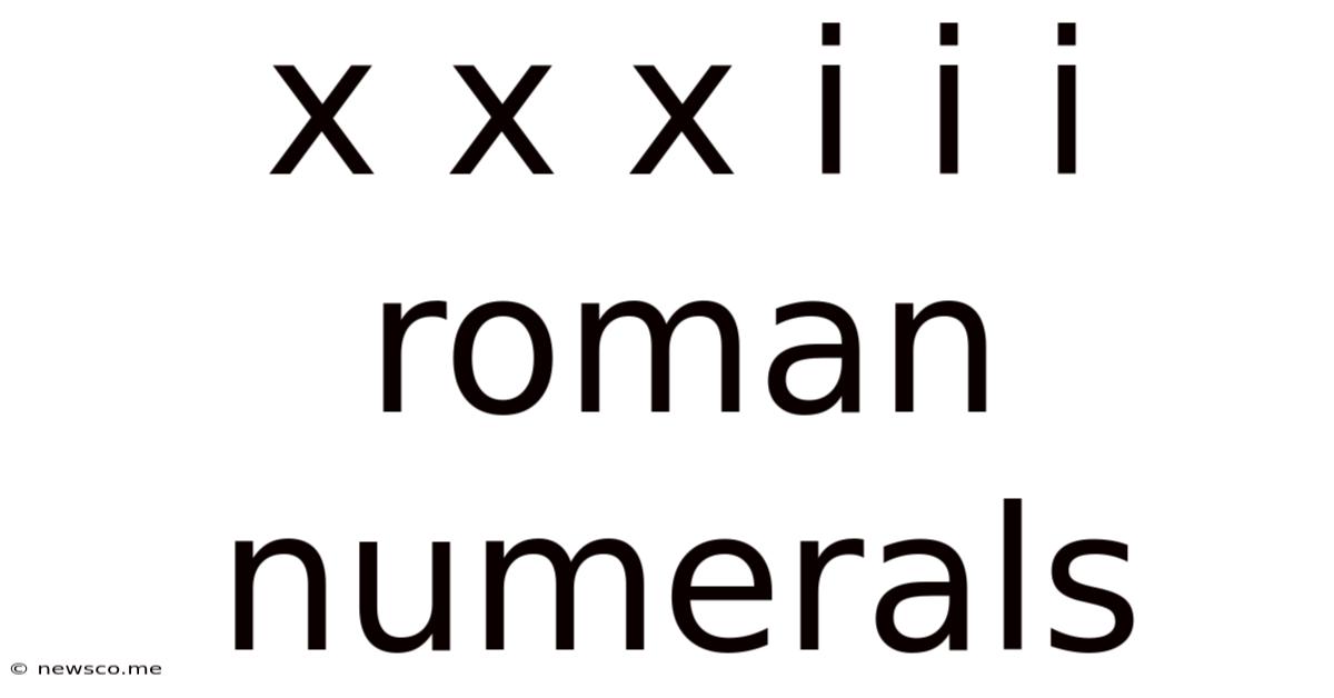 X X X I I I Roman Numerals