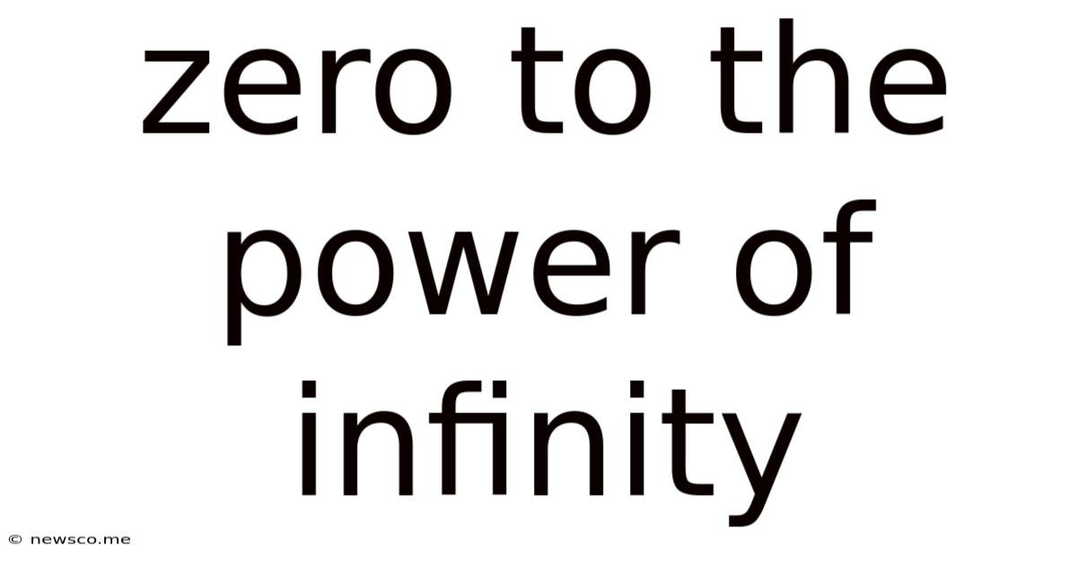 Zero To The Power Of Infinity